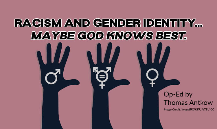 Racism And Gender Identity. Maybe GOD Knows Best. (Op-Ed by Thomas Antkow)