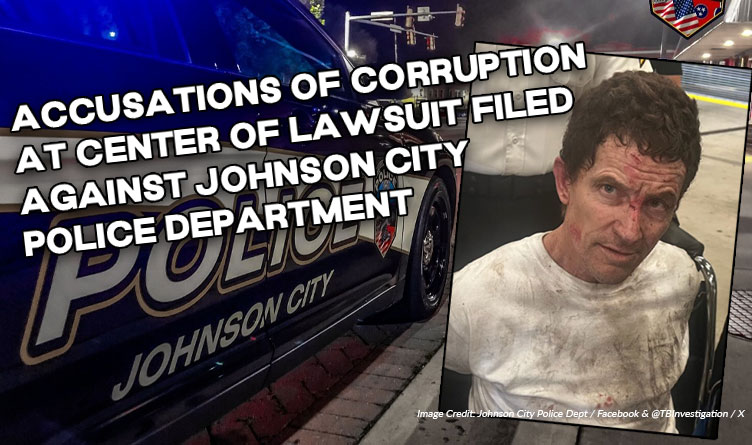 Accusations Of Corruption At Center Of Lawsuit Filed Against Johnson City Police Department