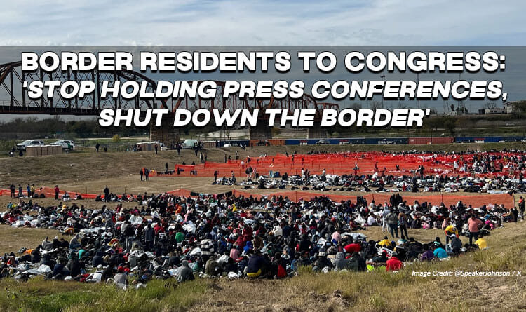 Border Residents To Congress: 'Stop Holding Press Conferences, Shut Down The Border'