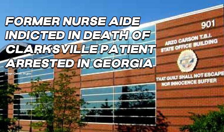 Former Nurse Aide Indicted In Death Of Clarksville Patient Arrested In Georgia