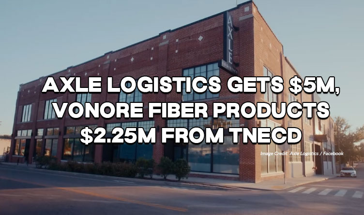 Axle Logistics Gets $5M, Vonore Fiber Products $2.25M From TNECD