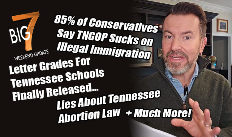 85% of Conservatives Say TNGOP Sucks On Illegal Immigration; Letter Grades Show Many Failures; TN Abortion Law Lies & Much More In The TennCon BIG 7!