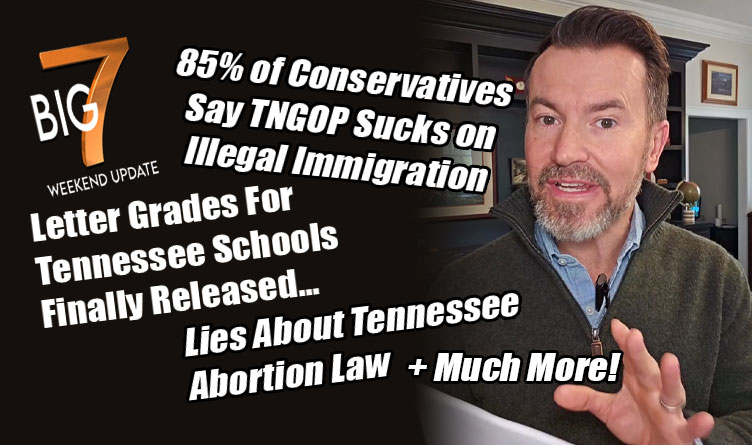 85% of Conservatives Say TNGOP Sucks On Illegal Immigration; Letter Grades Show Many Failures; TN Abortion Law Lies & Much More In The TennCon BIG 7!