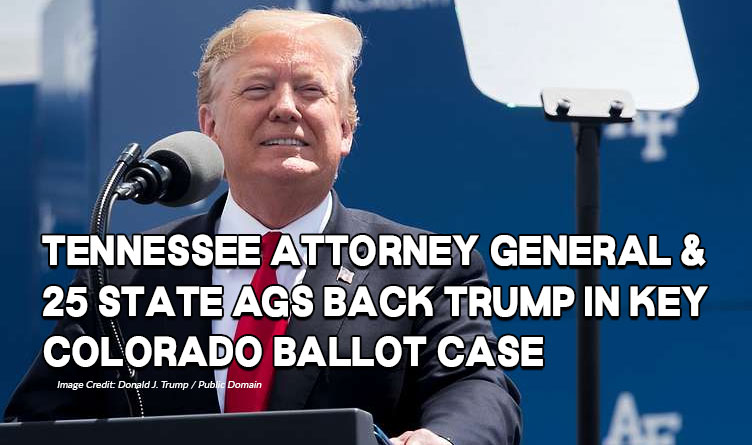 Tennessee Attorney General & 25 State AGs Back Trump In Key Colorado Ballot Case