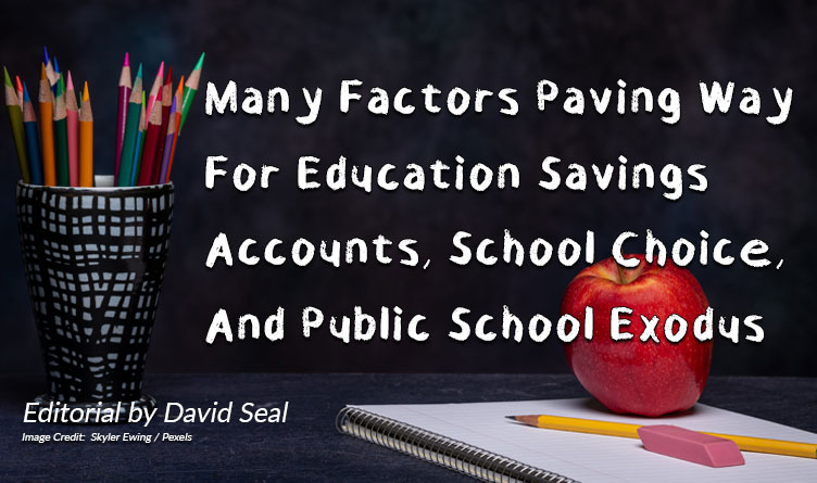 Many Factors Paving Way For Education Savings Accounts, School Choice, And Public School Exodus