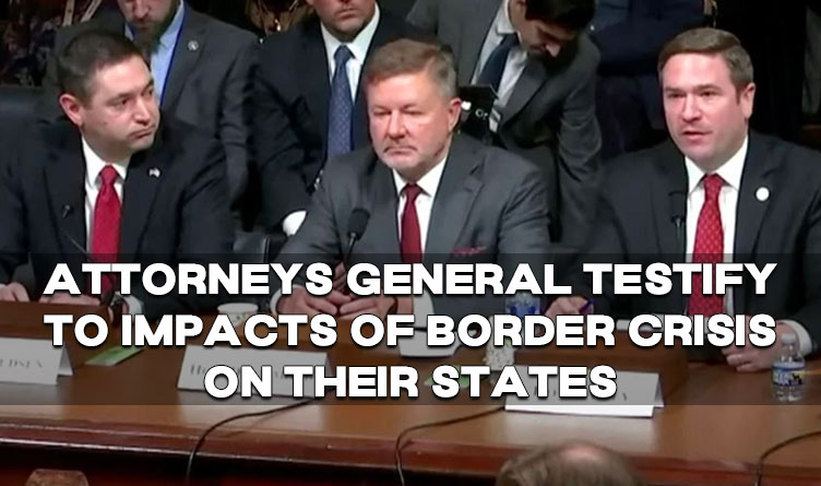 Attorneys General Testify To Impacts Of Border Crisis In Their States