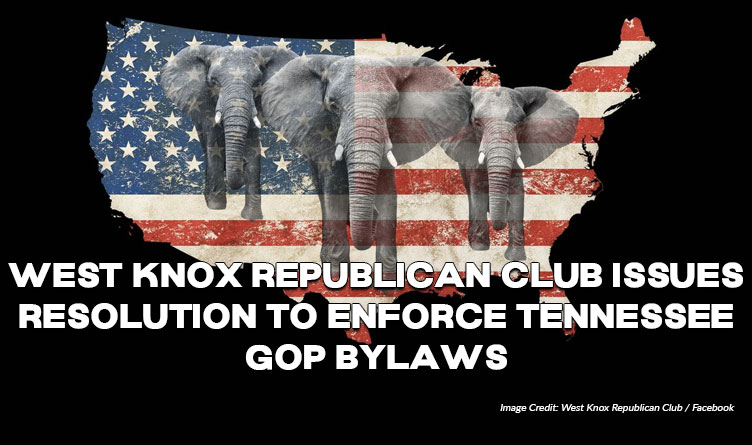 West Knox Republican Club Issues Resolution To Enforce Tennessee GOP Bylaws