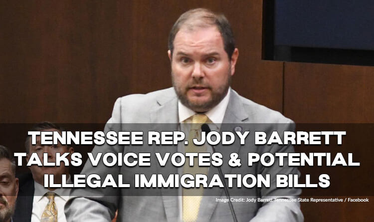 Tennessee Rep. Jody Barrett Talks Voice Votes & Potential Illegal Immigration Bills