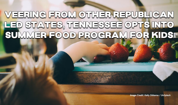 Veering From Other Republican-Led States, Tennessee Opts Into Summer Food Program For Kids