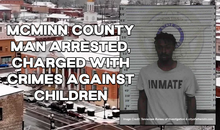 McMinn County Man Arrested, Charged With Crimes Against Children