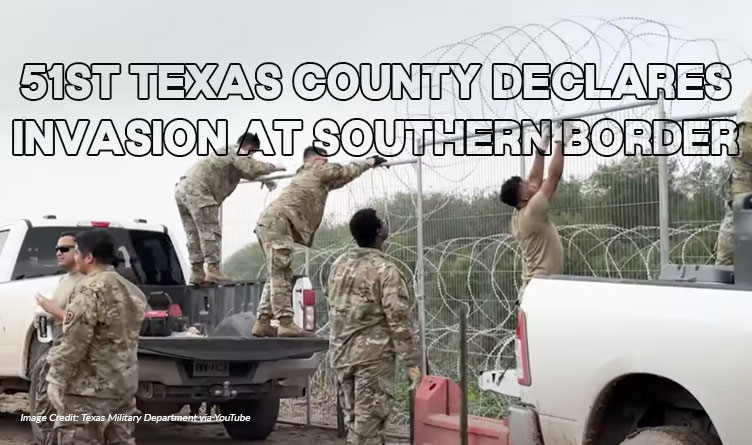 51st Texas County Declares Invasion At Southern Border