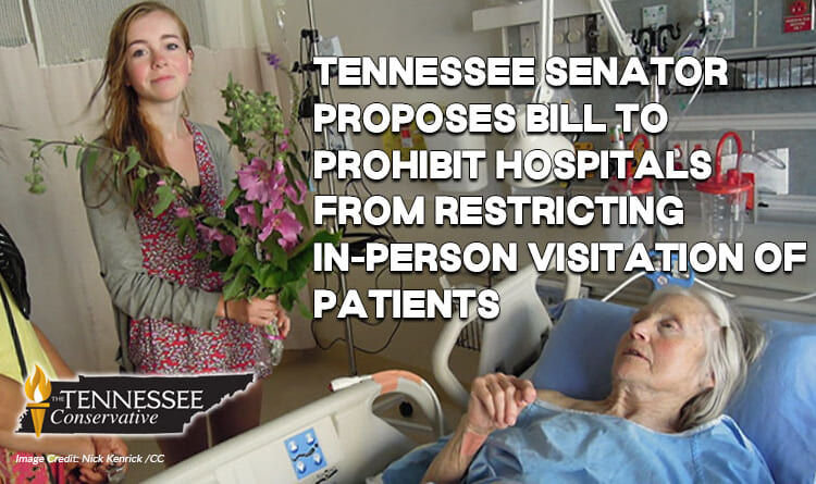 Tennessee Senator Proposes Bill To Prohibit Hospitals From Restricting In-Person Visitation Of Patients