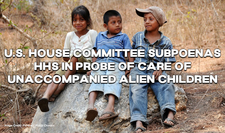 U.S. House Committee Subpoenas HHS In Probe Of Care Of Unaccompanied Alien Children