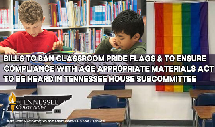 Bills To Ban Classroom Pride Flags & To Ensure Compliance With Age Appropriate Materials Act To Be Heard In Tennessee House Subcommittee