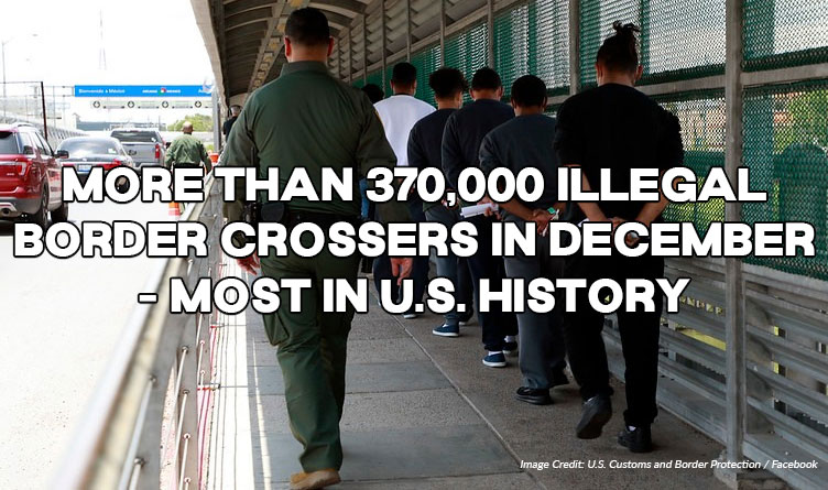 More Than 370,000 Illegal Border Crossers In December - Most In U.S. History