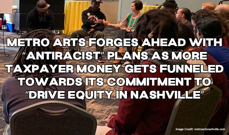 Metro Arts Forges Ahead With “Antiracist” Plans As More Taxpayer Money Gets Funneled Towards Its Commitment To “Drive Equity In Nashville”