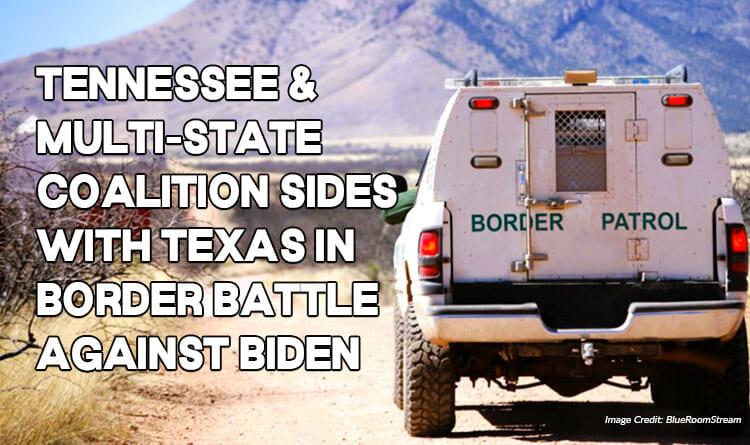 Tennessee And Multi-State Coalition Sides With Texas In Border Battle Against Biden