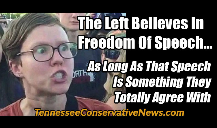 The Left Believes In Freedom Of Speech…