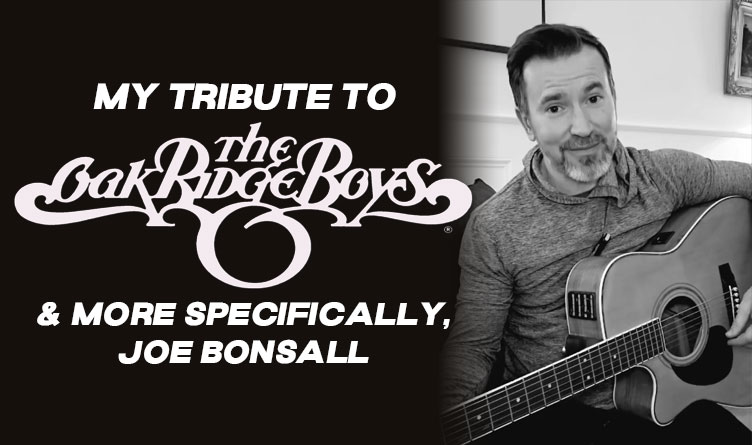 My Tribute To The Oak Ridge Boys… And More Specifically, Joe Bonsall