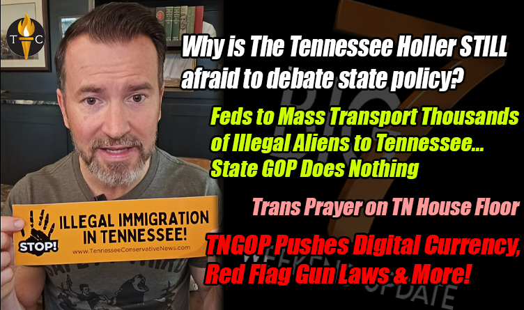 1000s Of Illegal Immigrants Coming To Tennessee / TNGOP Pushes Digital Currency, Red Flag Gun Laws & Much More In The BIG 7!