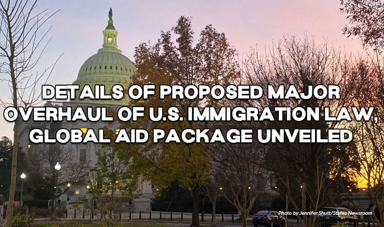 Details Of Proposed Major Overhaul Of U.S. Immigration Law, Global Aid Package Unveiled