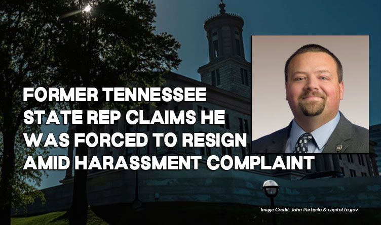 Former Tennessee State Rep Claims He Was Forced To Resign Amid Harassment Complaint