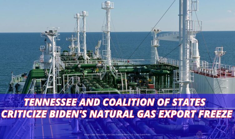 Tennessee And Coalition Of States Criticize Biden's Natural Gas Export Freeze