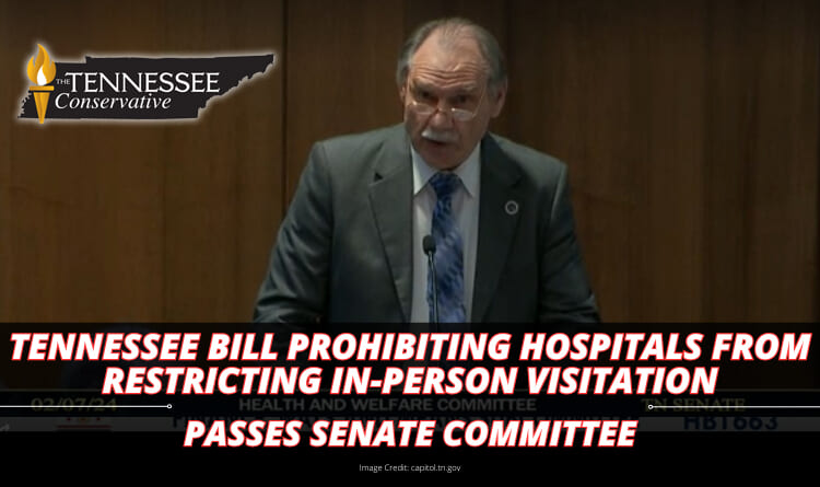 Tennessee Bill Prohibiting Hospitals From Restricting In-Person Visitation Passes Senate Committee