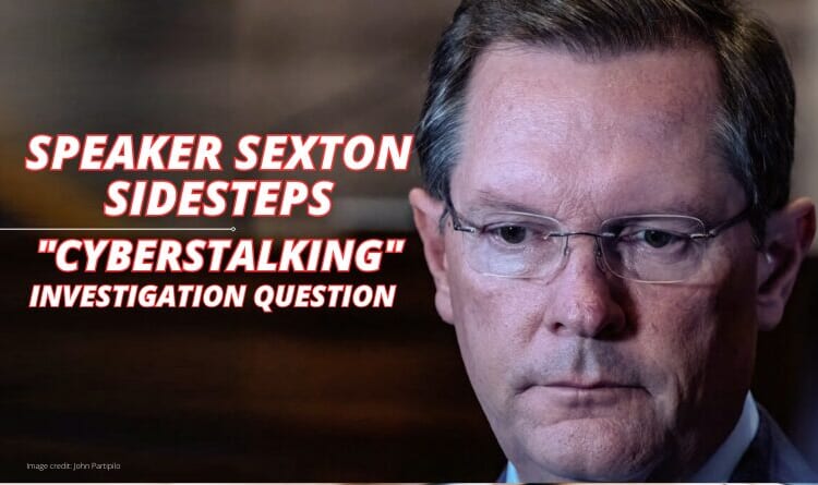 Speaker Sexton Sidesteps "Cyberstalking" Investigation Question