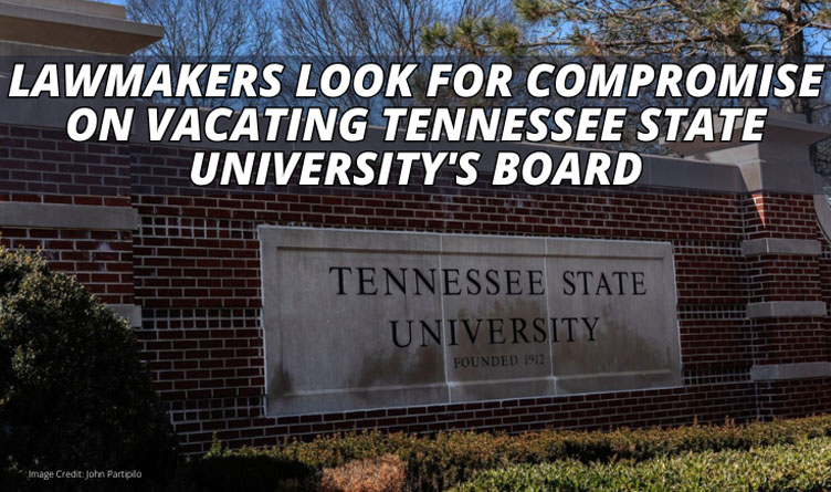 Lawmakers Look For Compromise On Vacating Tennessee State University's Board