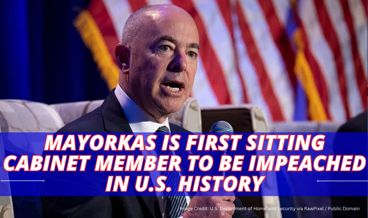 Mayorkas Is First Sitting Cabinet Member To Be Impeached In U.S. History