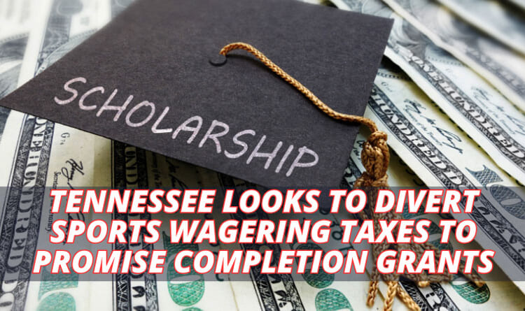 Tennessee Looks To Divert Sports Wagering Taxes To Promise Completion Grants