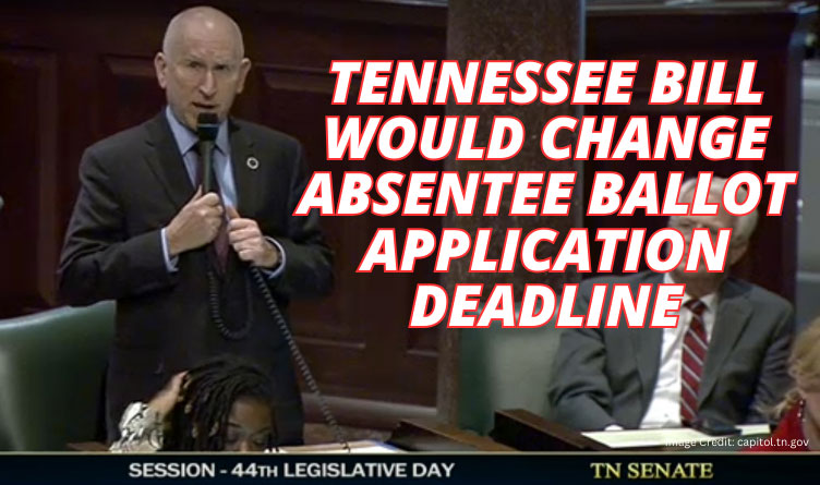 Tennessee Bill Would Change Absentee Ballot Application Deadline