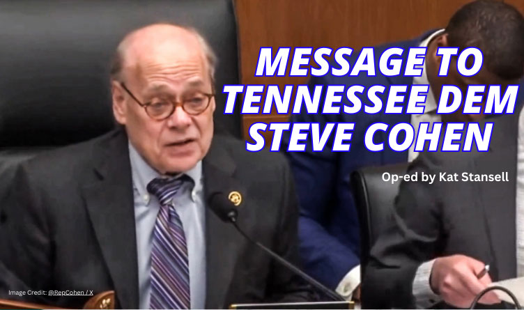 Message to Tennessee Dem Steve Cohen (Op-Ed By Kat Stansell)