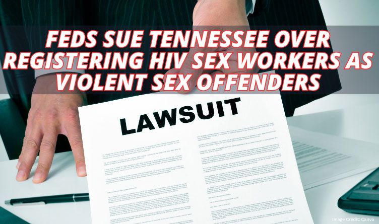 Feds Sue Tennessee Over Registering HIV Sex Workers As Violent Sex Offenders