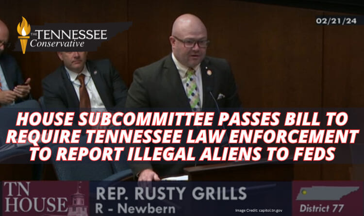 House Subcommittee Passes Bill To Require Tennessee Law Enforcement To Report Illegal Aliens To Feds