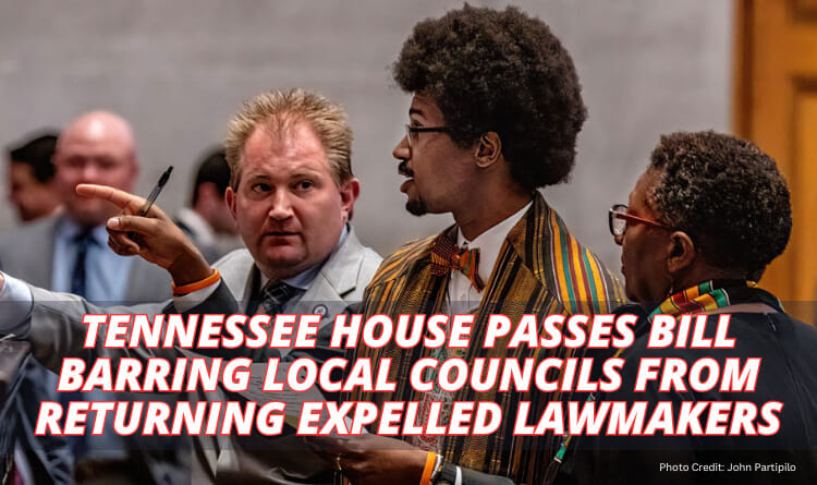 Tennessee House Passes Bill Barring Local Councils From Returning Expelled Lawmakers