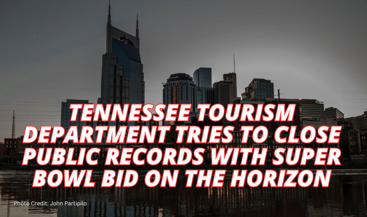 Tennessee Tourism Department Tries To Close Public Records With Super Bowl Bid On The Horizon