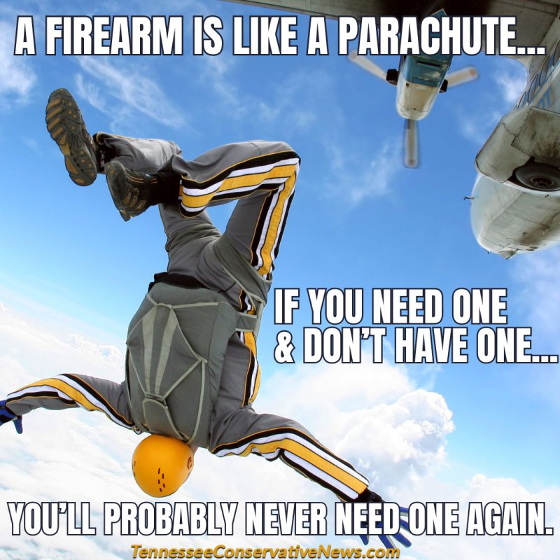 A Firearm Is Like A Parachute... If You Need One And Don't Have One... You'll Probably Never Need One Again.