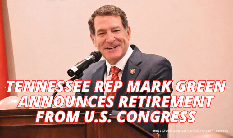 Tennessee Rep Mark Green Announces Retirement From U.S. Congress