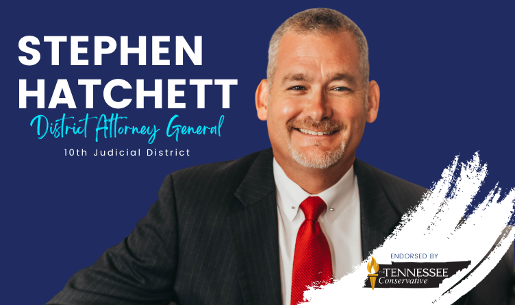 The Tennessee Conservative Endorses Stephen Hatchett For District Attorney General 10th Judicial District