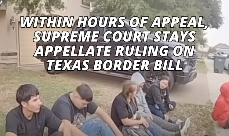 Within Hours Of Appeal, Supreme Court Stays Appellate Ruling On Texas Border Bill