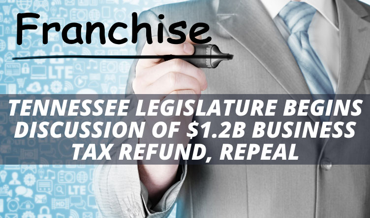 Tennessee Legislature Begins Discussion Of $1.2B Business Tax Refund, Repeal