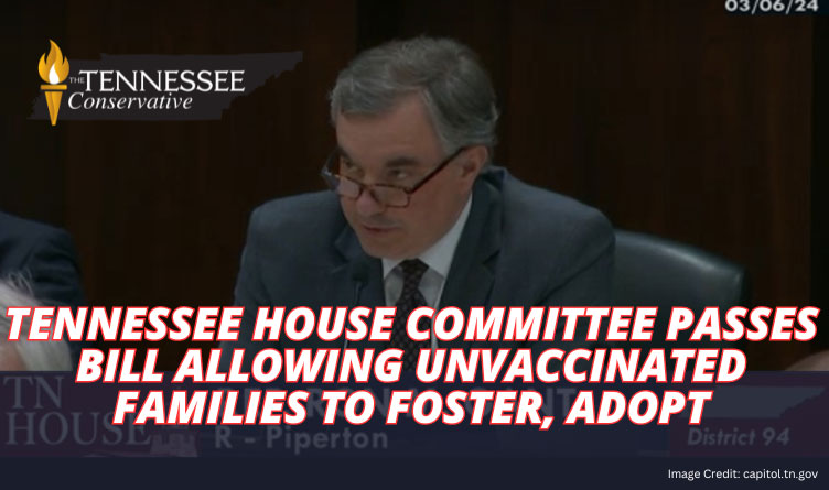 Tennessee House Committee Passes Bill Allowing Unvaccinated Families To Foster, Adopt