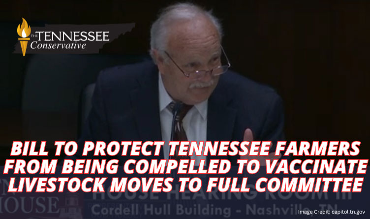 Bill To Protect Tennessee Farmers From Being Compelled To Vaccinate Livestock Moves To Full Committee