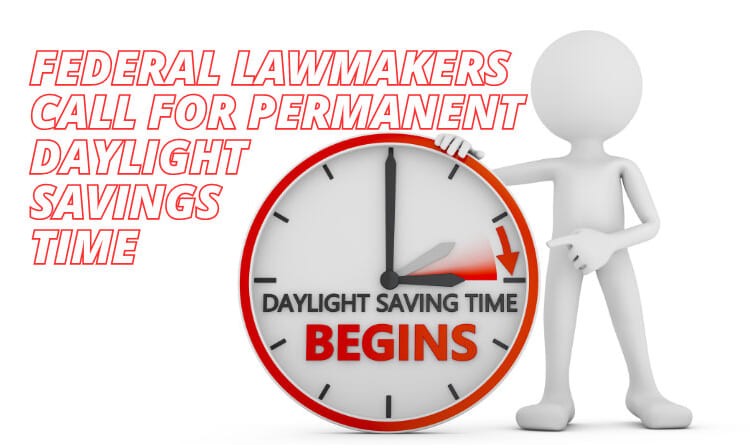 Federal Lawmakers Call For Permanent Daylight Savings Time