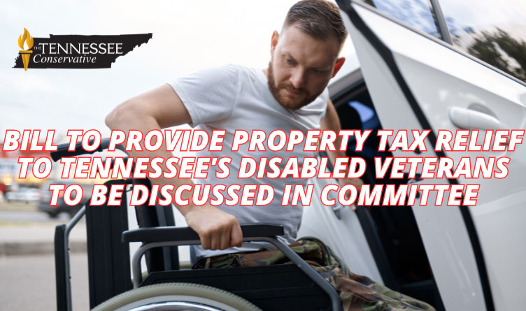 Bill To Provide Property Tax Relief To Tennessee's Disabled Veterans To Be Discussed In Committee