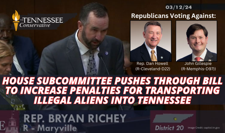 House Subcommittee Pushes Through Bill To Increase Penalties For Transporting Illegal Aliens Into Tennessee