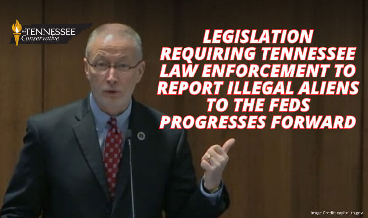 Legislation Requiring Tennessee Law Enforcement To Report Illegal Aliens To The Feds Progresses Forward