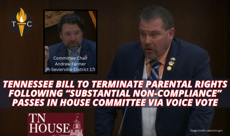 Tennessee Bill To Terminate Parental Rights Following “Substantial Non-Compliance” Passes In House Committee Via Voice Vote